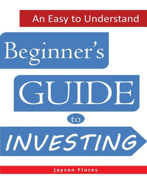 An Easy To Understand Beginner's Guide To Investing