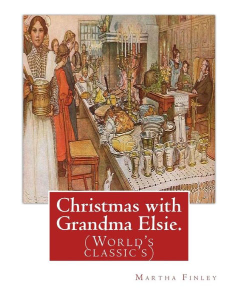 Christmas With Grandma Elsie. By:Martha Finley: (World's Classic's)