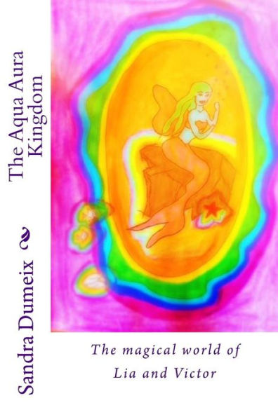 The Aqua Aura Kingdom: The Magical World Of Lia And Victor