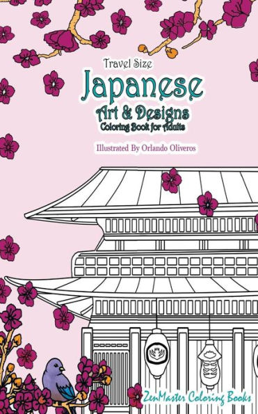 Japanese Artwork And Designs Coloring Book For Adults Travel Edition: Travel Size Coloring Book For Adults Full Of Artwork And Designs Inspired By The ... Culture. (Around The World Coloring Books)