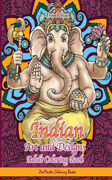 Indian Art And Designs Adult Coloring Book Travel Size: Travel Size Coloring Book For Adults Inspired By India With Henna Designs, Mandalas, Buddhist ... Dalai Lama. (Around The World Coloring Books)