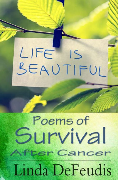 Life Is Beautiful - Poems Of Survival After Cancer