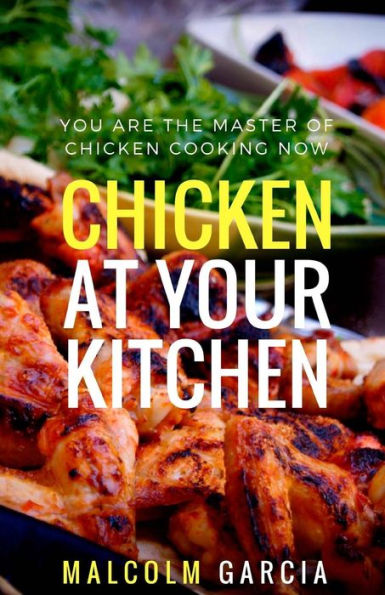 Chicken At Your Kitchen: You Are The Master Of Chicken Cooking Now
