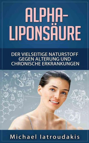 Alpha-LiponsAure: Der Vielseitige Naturstoff Gegen Alterung Und Chronische Erkrankungen (Anti-Aging, Demenz, Hauterkrankungen, Diabetes, Erschopfung, Entgiftung / Wissen Kompakt) (German Edition)
