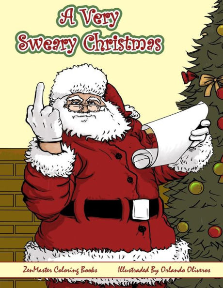 A Very Sweary Christmas Adult Coloring Book: A Coloring Book For Adults With Funny And Mature Holiday Scenes, Patterns, And Swears (Sweary Adult Coloring Books)