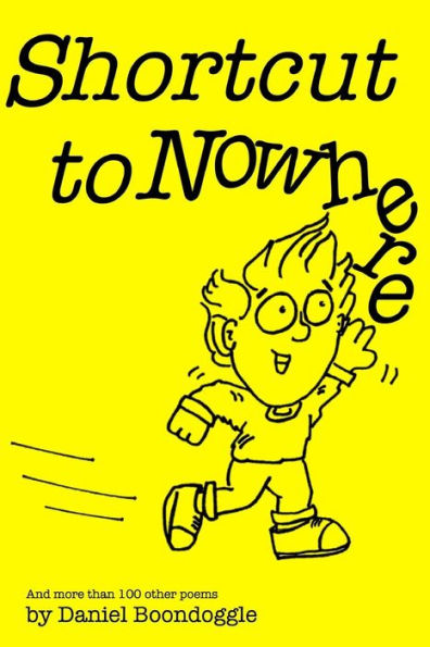 Shortcut To Nowhere: And More Than 100 Other Poems