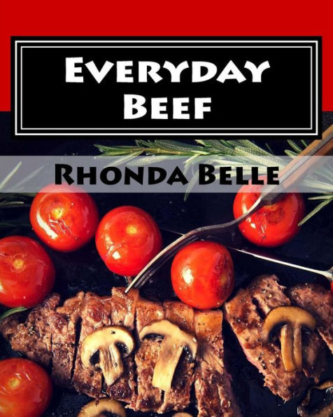 Everyday Beef: 60 Simple & #Delish Red Meat Recipes