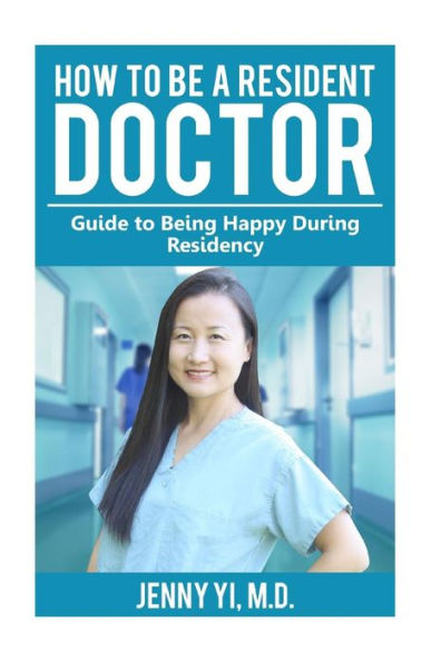 How To Be A Resident Doctor: Guide To Being Happy During Residency