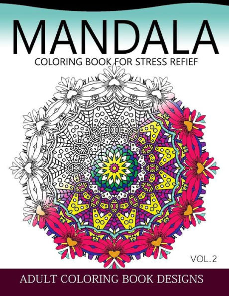 Mandala Coloring Books For Stress Relief Vol.2: Adult Coloring Books Design