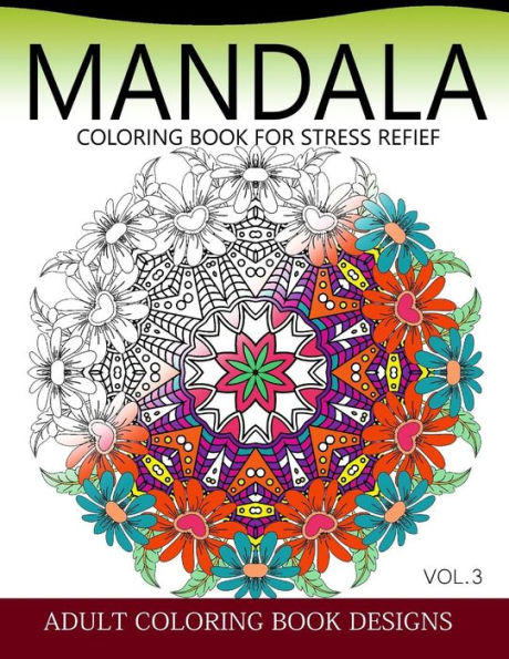 Mandala Coloring Books For Stress Relief Vol.3: Adult Coloring Books Design
