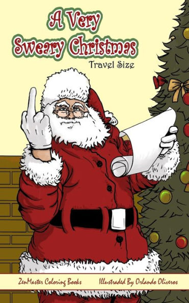 A Very Sweary Christmas Adult Coloring Book Travel Size: A Travel Size Coloring Book For Adults With Funny And Mature Holiday Scenes, Patterns, And Swears (Sweary Adult Coloring Books)