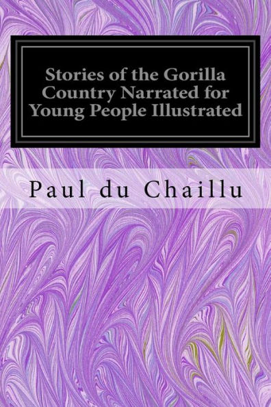 Stories Of The Gorilla Country Narrated For Young People Illustrated