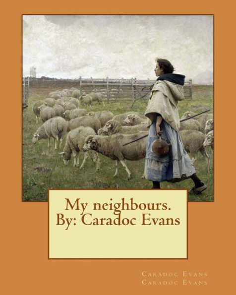 My Neighbours. By: Caradoc Evans