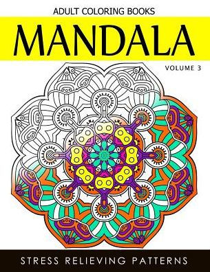 Mandala Adult Coloring Books Vol.3: Masterpiece Pattern And Design, Meditation And Creativity 2017