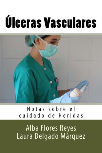 Ulceras Vasculares: Notas Sobre El Cuidado De Heridas (Spanish Edition)