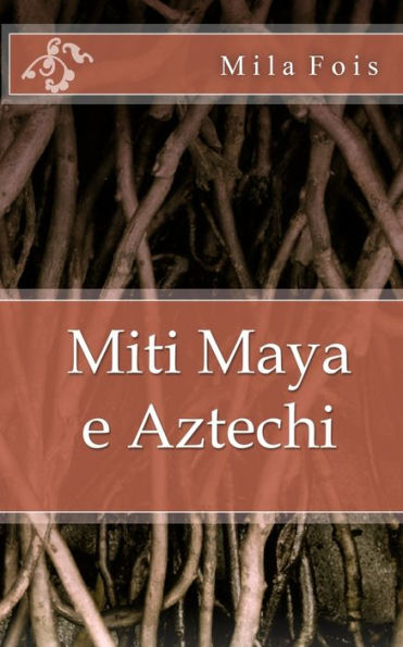 Miti Maya E Aztechi (Meet Myths) (Italian Edition)