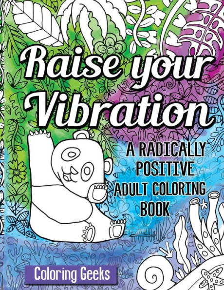 Raise Your Vibration: A Radically Positive Coloring Book