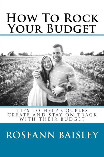 How To Rock Your Budget: Tips To Help Couples Create And Stay On Track With Their Budget