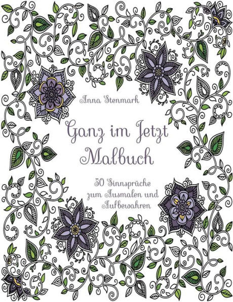 Ganz Im Jetzt: 50 Sinnspruche Zum Ausmalen Und Aufbewahren (German Edition)