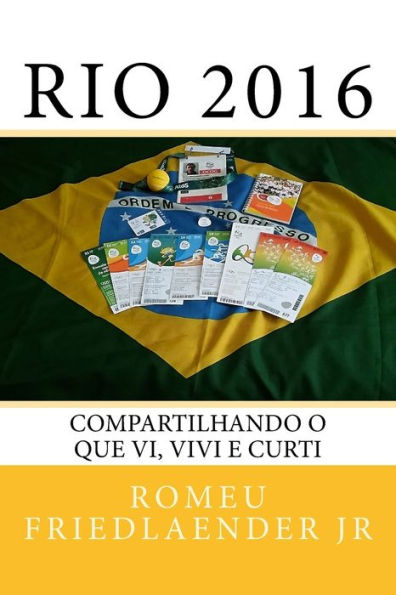 Rio 2016: Compartilhando O Que Vi, Vivi E Curti (Portuguese Edition)