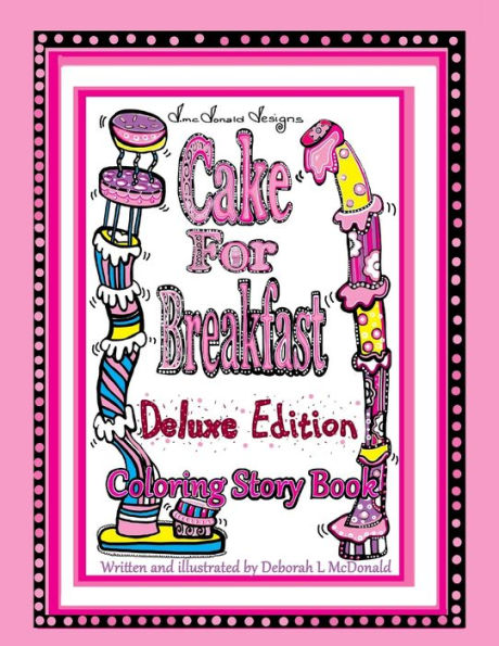 D.Mcdonald Designs Cake For Breakfast Deluxe Edition Coloring Story Book