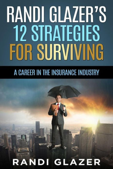 Randi Glazer's 12 Strategies For Surviving A Career In The Insurance Industry