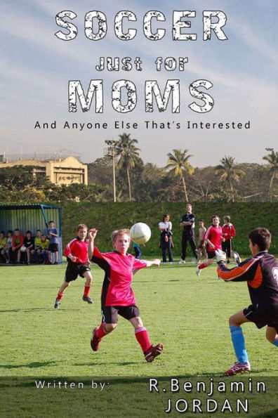 Soccer Just For Moms - And Anyone Else That's Interested