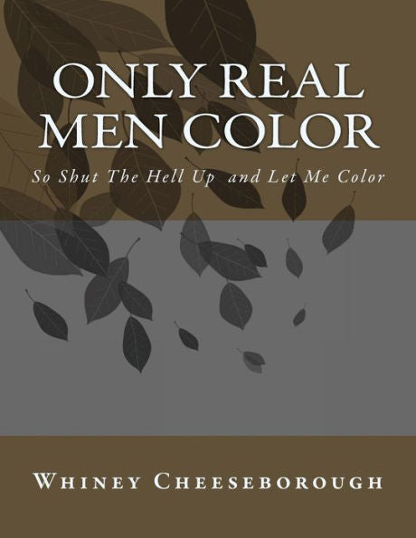 Only Real Men Color: So Shut The Hell Up And Let Me Color
