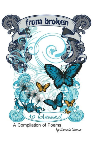From Broken To Blessed: A Compliation Of Poems