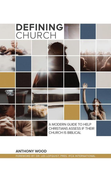 Defining Church: A Modern Guide To Help Christians Assess If Their Church Is Biblical (Defining Series)