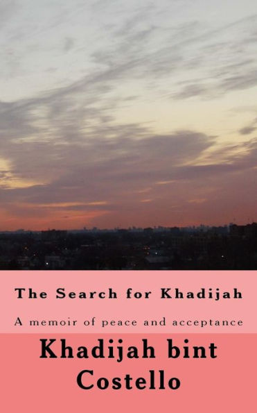 The Search For Khadijah: A Memoir Of Peace And Acceptance