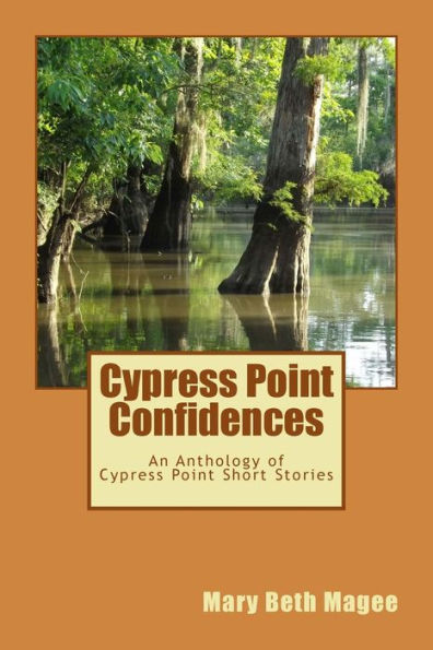 Cypress Point Confidences: An Anthology Of Short Stories From Cypress Point, Ms (The Cypress Point Chronicles)