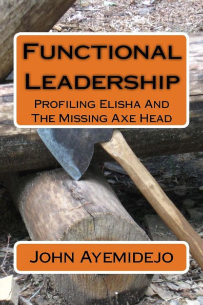 Functional Leadership: Profiling Elisha And The Missing Axe Head