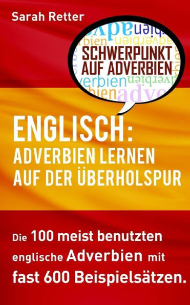 Englisch: Adverbien Lernen Auf Der Uberholspur: Die 100 Meist Benutzten Englische Phrasen Mit Fast 600 BeispielsAtzen. (Englisch Lernen Auf Der Uberholspur) (German Edition)