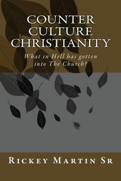Counter Culture Christianity: What In Hell Has Gotten Into The Church?