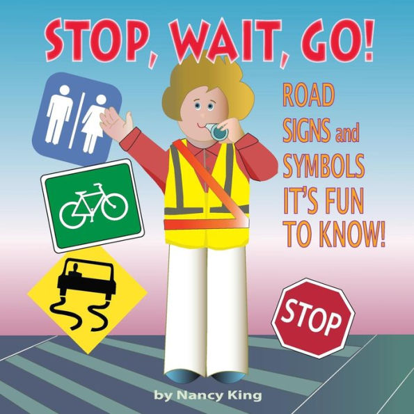 Stop, Wait, Go!: Road Signs And Symbols It's Fun To Know!