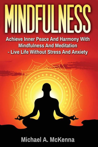 Mindfulness: Achieve Inner Peace And Harmony With Mindfulness And Meditation - L (Mindfulness, Meditation, Buddhism, Yoga, Enlightenment)
