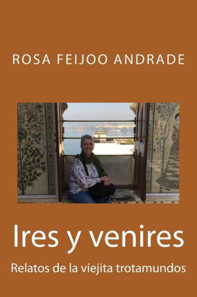Ires Y Venires: Relatos De La Viejita Trotamundos (Recorriendo La Vida) (Spanish Edition)