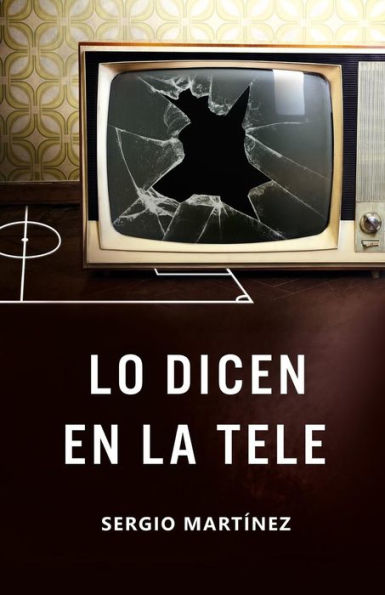 Lo Dicen En La Tele (Spanish Edition)