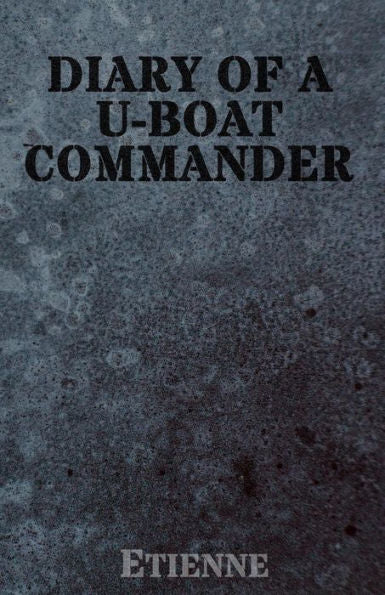 The Diary Of A U-Boat Commander - 9781539570110