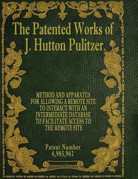 The Patented Works Of J. Hutton Pulitzer - Patent Number 6,985,962 (Patent Picket Fence Strategy)