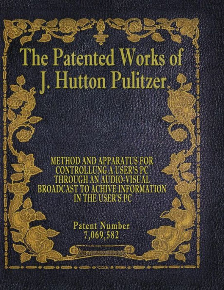 The Patented Works Of J. Hutton Pulitzer - Patent Number 7,069,582 (Patent Picket Fence Strategy)