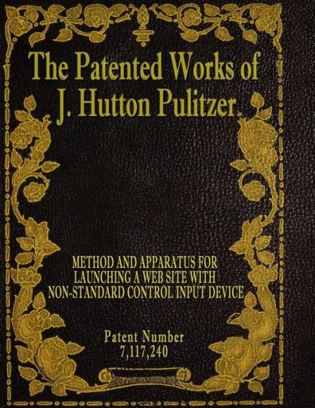 The Patented Works Of J. Hutton Pulitzer - Patent Number 7,117,240 (Patent Picket Fence Strategy)