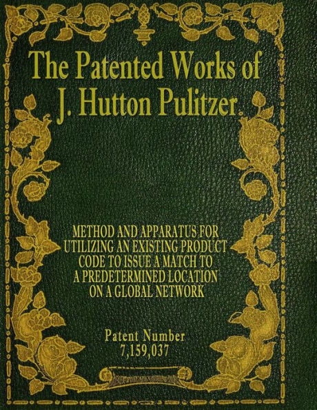 The Patented Works Of J. Hutton Pulitzer - Patent Number 7,159,037 (Patent Picket Fence Strategy)