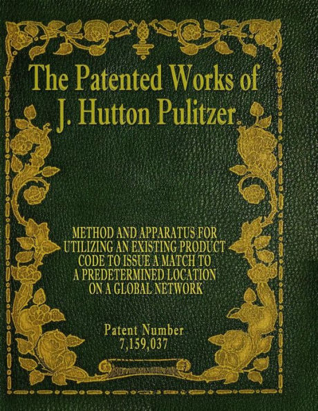 The Patented Works Of J. Hutton Pulitzer - Patent Number 7,159,037 (Patent Picket Fence Strategy) - 9781539574507
