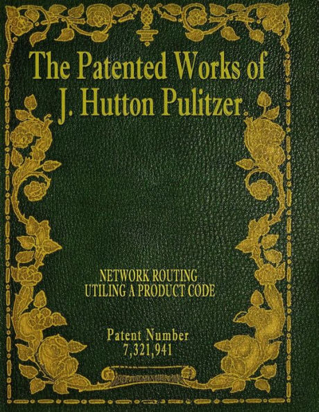 The Patented Works Of J. Hutton Pulitzer - Patent Number 7,321,941 (Patent Picket Fence Strategy)