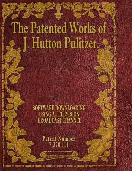 The Patented Works Of J. Hutton Pulitzer - Patent Number 7,370,114 (Patent Picket Fence Strategy)