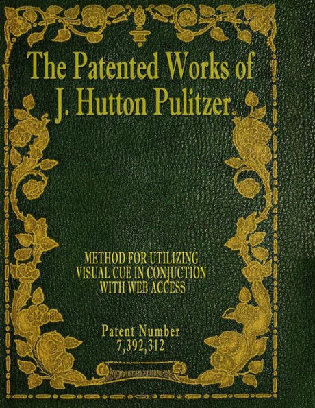The Patented Works Of J. Hutton Pulitzer - Patent Number 7,392,312 (Patent Picket Fence Strategy)