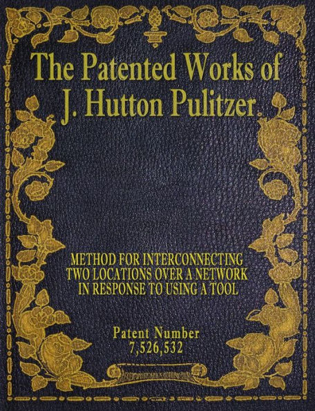 The Patented Works Of J. Hutton Pulitzer - Patent Number 7,526,532 (Patent Picket Fence Strategy)