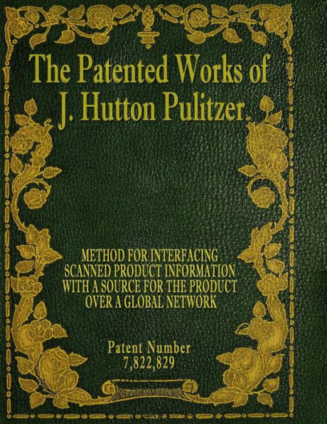 The Patented Works Of J. Hutton Pulitzer - Patent Number 7,822,829 (Patent Picket Fence Strategy)